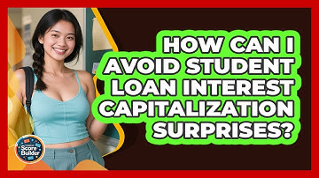 How Can I Avoid Student Loan Interest Capitalization Surprises? - Student Score Builder