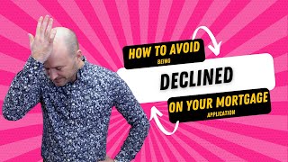 How to Avoid Being Declined on Your Mortgage Application  UK Mortgage Application Tips