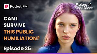 Ep 25 | Can I survive this public humiliation? | Wolves of The Blood Moon | Pocket FM