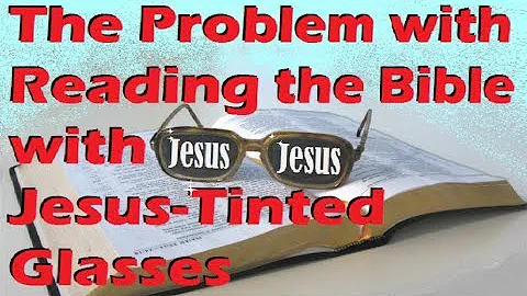 THE PROBLEM WITH READING THE BIBLE WITH JESUS-TINT...