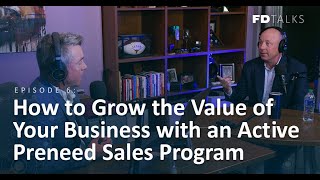 FD Talks: Episode 6 – How to Grow the Value of Your Business with an Active Preneed Sales Program