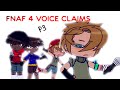 FNAF 4 VOICE CLAIMS !! || PT. 3 || FNaF