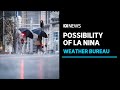 La nina more likely to happen later in 2024 bureau of meteorology  abc news