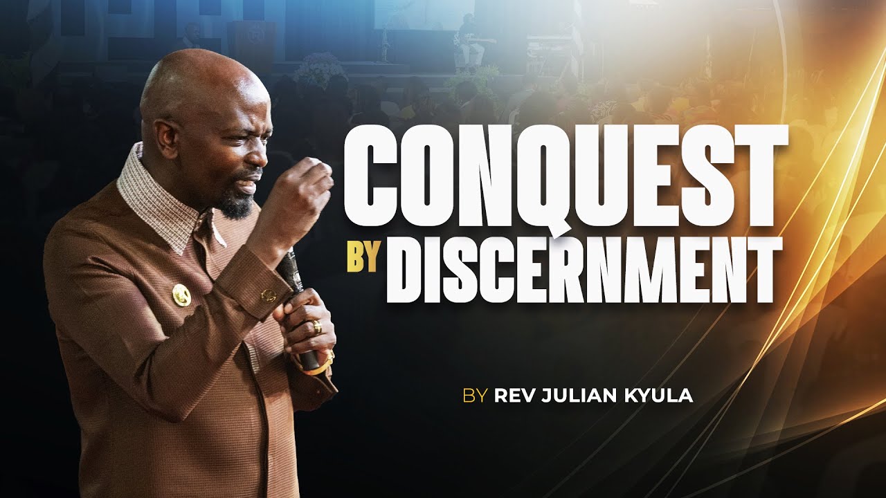 CONQUEST BY DISCERNMENT | Rev Julian Kyula
