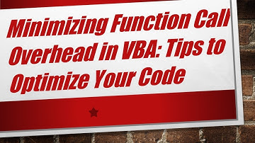 Minimizing Function Call Overhead in VBA: Tips to Optimize Your Code