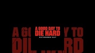 A Good Day to Die Hard - Extended Cut