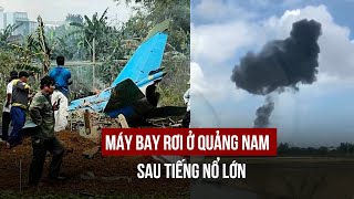 Một máy bay rơi ở Quảng Nam sau tiếng nổ lớn