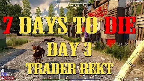 7 Days to Die - Day 3 Trader Rekt