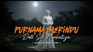 Purnama Merindu  -  Dato’ Sri Siti Nurhaliza |  Vortexia Metal Cover [ SPECIAL REQUEST ]
