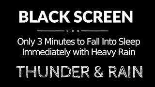 Only 3 Minutes to Fall Into Sleep Immediately with Heavy Rain &amp; Thunder at Night - Black Screen