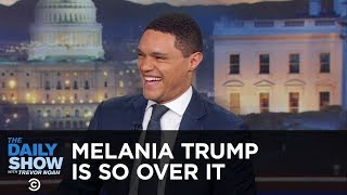 Melania Trump Is So Over It - Between The Scenes | The Daily Show
