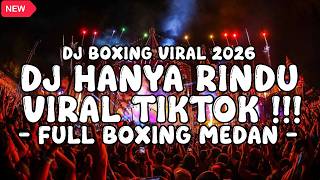DJ BOXING MEDAN VIRAL TERBARU 2026 !!! DJ HANYA RINDU VIRAL TIKTOK TERBARU FULL BASS BETON 2026 !!!