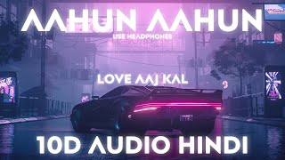 Aahun Aahun - 10D Audio | Love Aaj Kal | Saif Ali K , Deepika P | Feel The Music