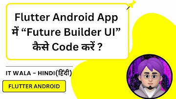 How to Use Future Builder in Flutter Android App | Async Data Handling Tutorial | IT WALA
