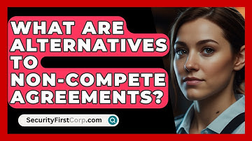 What Are Alternatives To Non-compete Agreements? - SecurityFirstCorp.com