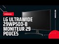 Lg ultrawide 29wp500b moniteur 29 pouces  unboxing et installation