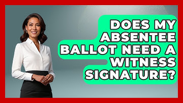 Does My Absentee Ballot Need a Witness Signature? | First Time Voter Expert News