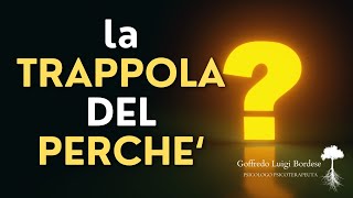 la TRAPPOLA del PERCHE', Capire NON vuol dire RISOLVERE
