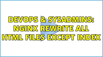 DevOps & SysAdmins: Nginx rewrite all html files except index