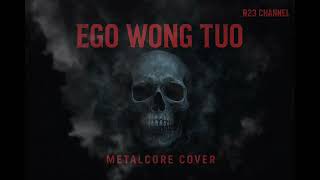 Ego Wong Tuo metalcore Cover  R23 Channel
