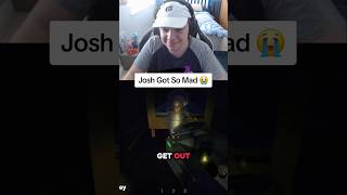 Josh Got So Mad