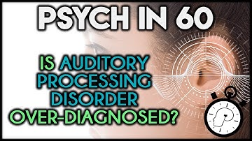 Is Auditory Processing Disorder Over-Diagnosed? | Psych in 60