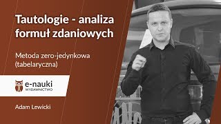 Logika: Metoda zero-jedynkowa tabelaryczna. Przykład nr 1 (Tautologie - analiza formul zdaniowych)