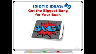 Idiotic Ideas #9: Get the Biggest Bang for Your Buck