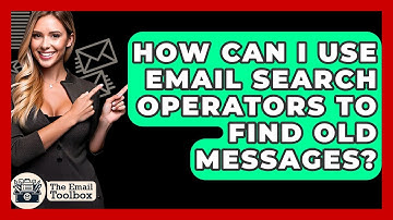 How Can I Use Email Search Operators To Find Old Messages? - TheEmailToolbox.com