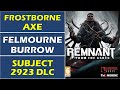 Frostborne Axe Location | Felmourn Burrow | Subject 2923 DLC Weapons | Remnant From The Ashes