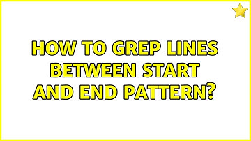Unix & Linux: How to grep lines between start and end pattern? (3 Solutions!!)