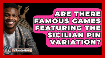 Are There Famous Games Featuring The Sicilian Pin Variation? - The Board Game Xpert