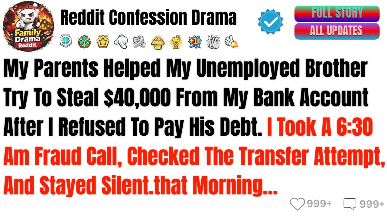 My Parents Helped My Unemployed Brother Try To Steal $40,000 From My Bank....- Best Reddit Stories