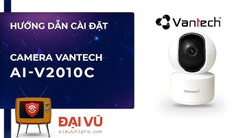 [DaiVu CCTV] Hướng Dẫn Cài Đặt Camera VANTECH AI-V2010C