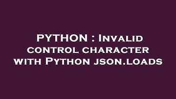 PYTHON : Invalid control character with Python json.loads