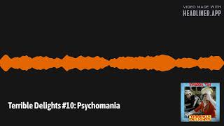 Terrible Delights #10: Psychomania