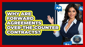 Why Are Forward Agreements Over-the-Counter Contracts?
