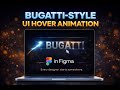 Bugatti-Style Hover Animation in Figma | Premium UI Effect