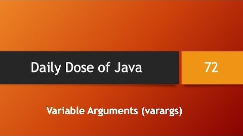Daily Dose of Java -- Part 72: Variable Arguments (vararg)