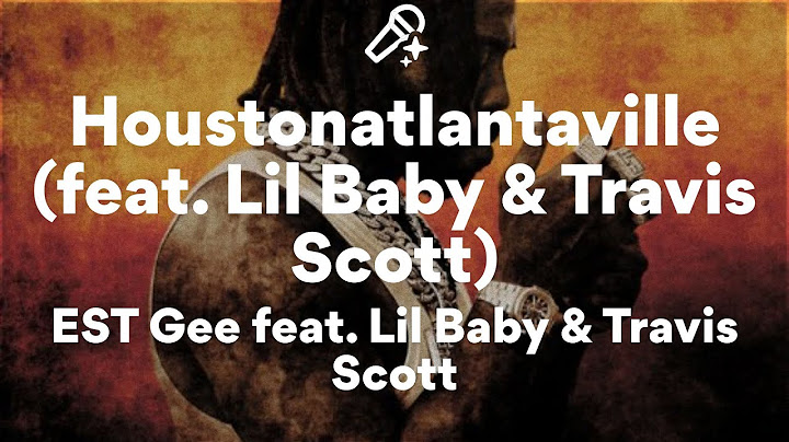 EST Gee feat. Lil Baby & Travis Scott, Houstonatlantaville (Lyrics)