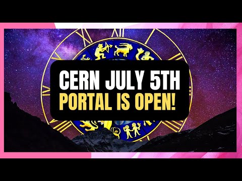 CERN astrology July 5 2022  : Portal is Open!