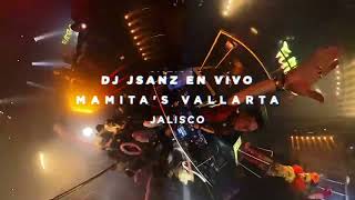 DJ JSANZ en Vivo! FUEGO en 360 🔥 Mamita's Puerto Vallarta 🙌🏻