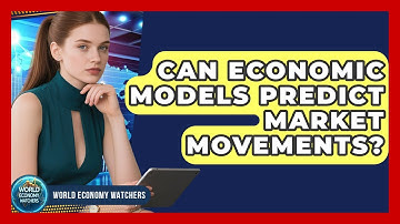 Can Economic Models Predict Market Movements? - World Economy Watchers