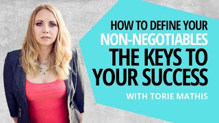 How to Define Your Non-Negotiables with Torie Mathis