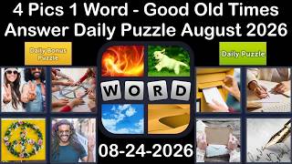 4 Pics 1 Word - ANSWER 24 August 2026 –Good Old Time - Daily Puzzle + Bonus (Solution)