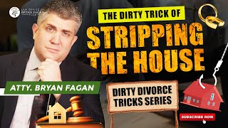 25 DIRTY DIVORCE TRICK SERIES - Trick of Stripping the House