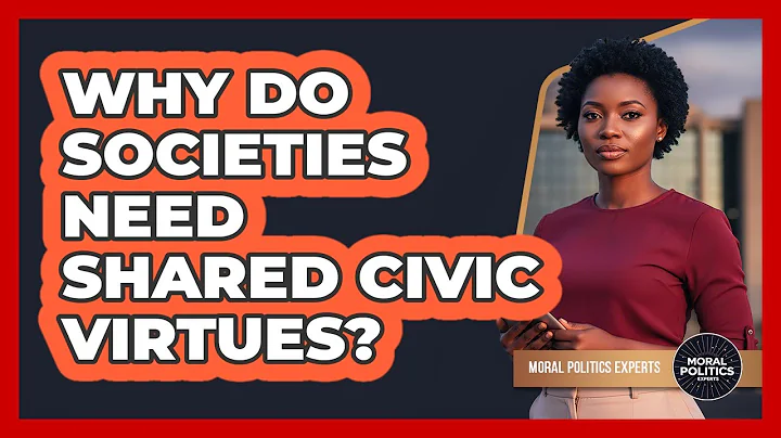 Why Do Societies Need Shared Civic Virtues?