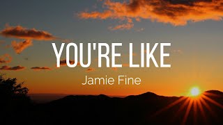 Jamie Fine - you're like (Lyrics)