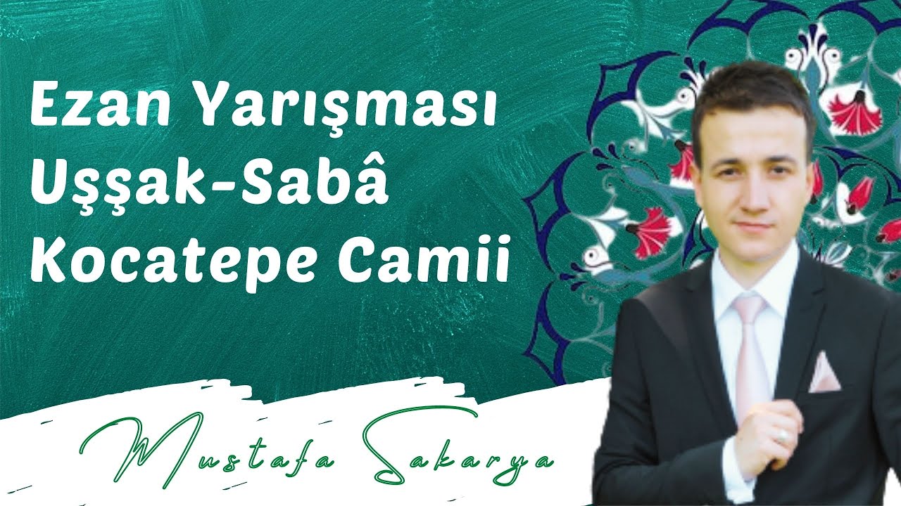 Uşşak Ezan Saba geçkili | Kocatepe Camii Ezan Yarışması MUSTAFA SAKARYA