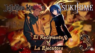 El Recipiente y la Ejecutora [Jujutsu Kaisen X Tsukihime] Capítulo 3